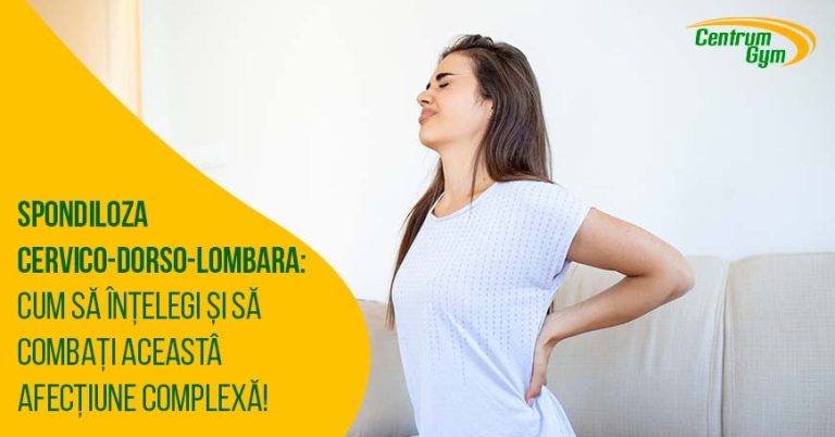 Spondiloza cervico-dorso-lombară: cauze, simptome, tratament